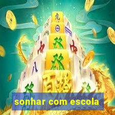 sonhar com escola